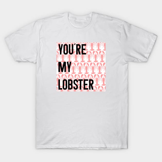 Friends Quote You're My Lobster T-Shirt by blackboxclothes